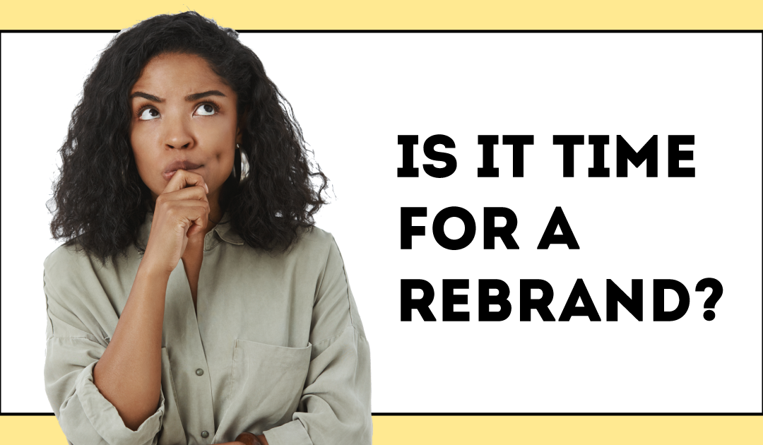 10 Signs Your Business Needs a Rebrand: Is it Time for a Brand Refresh?